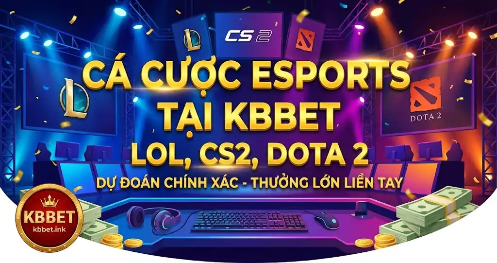 Cá cược Esports tại KBBET - LOL, CS2, Dota 2